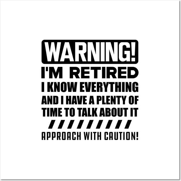 Retirement - Warning! I'm retired I know everything Wall Art by KC Happy Shop